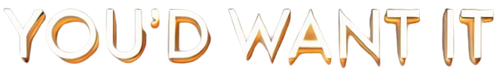YOU'D WANT IT logo